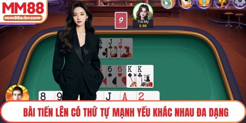  Bài tiến lên có thứ tự mạnh yếu khác nhau đa dạng