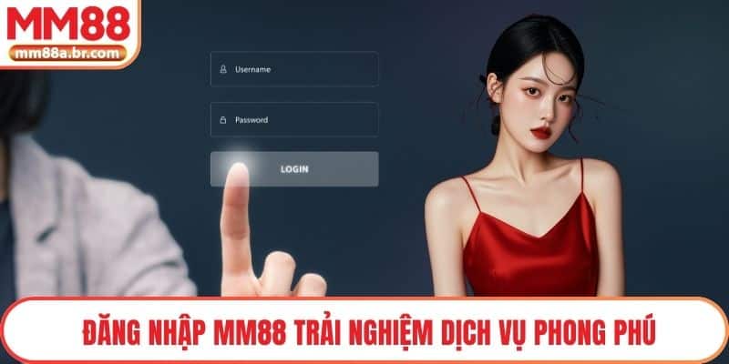 Đăng nhập MM88 trải nghiệm dịch vụ phong phú