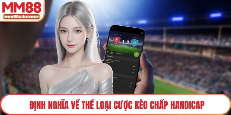 Định nghĩa về thể loại cược kèo chấp Handicap