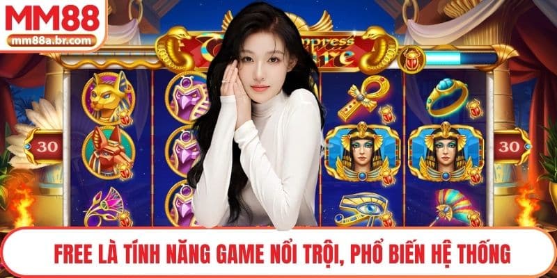 Free là tính năng game nổi trội, phổ biến hệ thống
