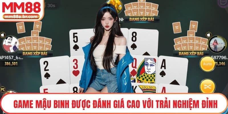 Game Mậu Binh được đánh giá cao với trải nghiệm đỉnh