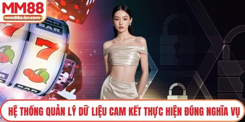 Hệ thống quản lý dữ liệu cam kết thực hiện đúng nghĩa vụ