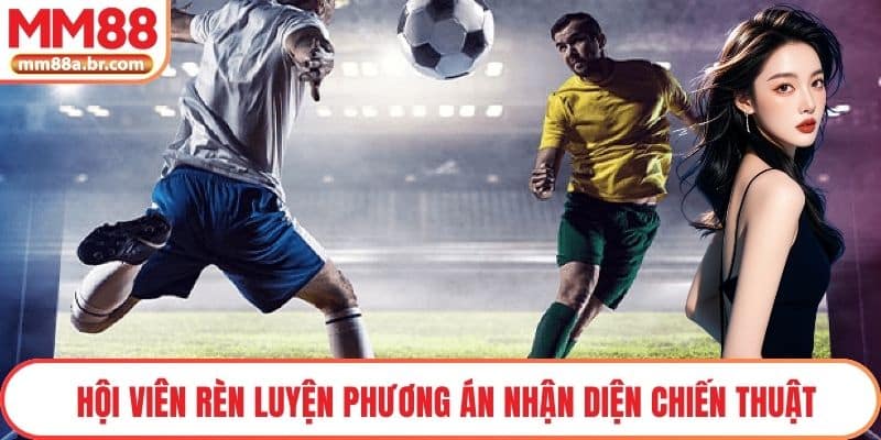 Hội viên rèn luyện phương án nhận diện chiến thuật