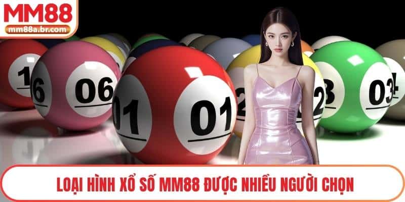 Loại hình xổ số MM88 được nhiều người chọn