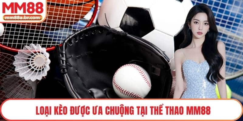 Loại kèo được ưa chuộng tại thể thao MM88