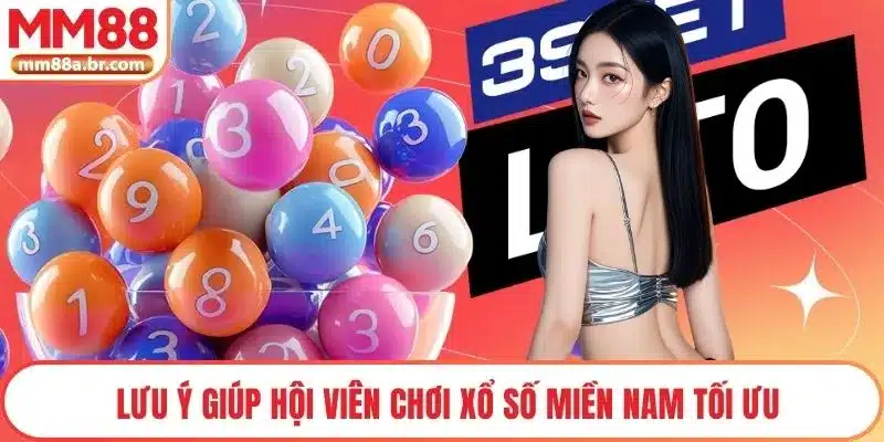 Lưu ý giúp hội viên chơi Xổ số miền Nam tối ưu