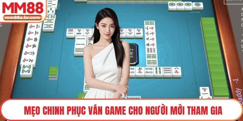 Mẹo chinh phục ván game cho người mới tham gia
