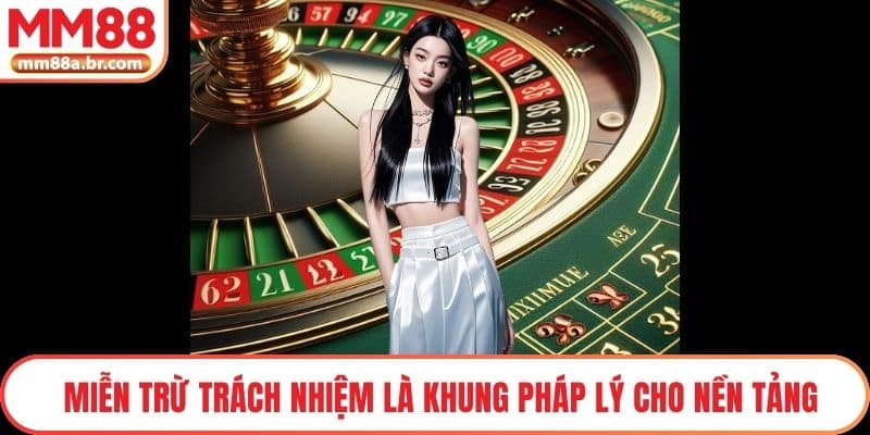 Miễn trừ trách nhiệm là khung pháp lý cho nền tảng