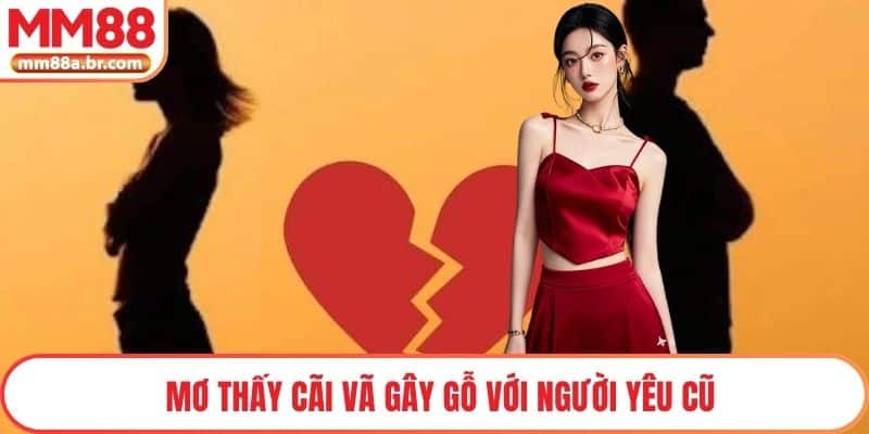 Mơ thấy cãi vã gây gỗ với người yêu cũ