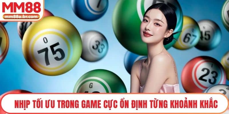 Nhịp tối ưu trong game cực ổn định từng khoảnh khắc