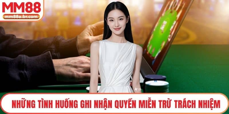 Những tình huống ghi nhận quyền miễn trừ trách nhiệm