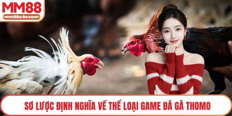 Sơ lược định nghĩa về thể loại game đá gà Thomo
