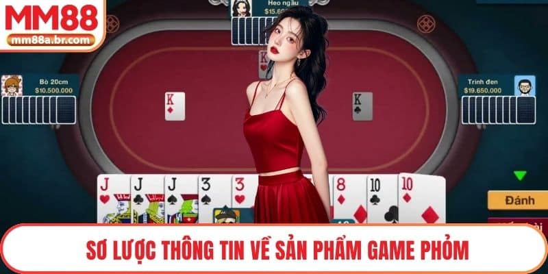 Sơ lược thông tin về sản phẩm game Phỏm