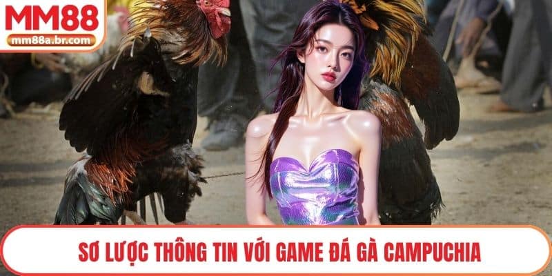 Sơ lược thông tin với game Đá gà Campuchia