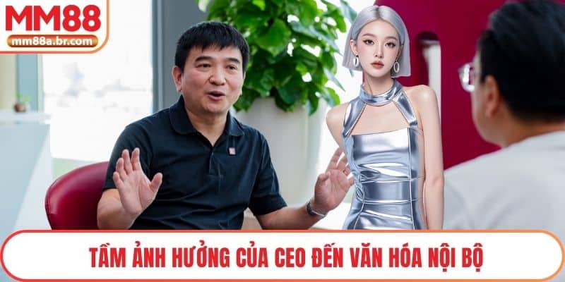Tầm ảnh hưởng của CEO đến văn hóa nội bộ