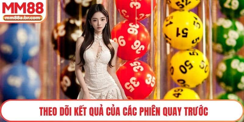 Theo dõi kết quả của các phiên quay trước