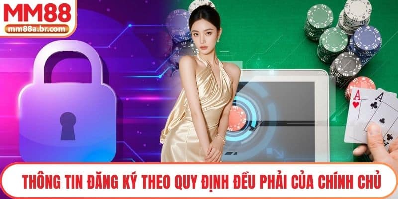 Thông tin đăng ký theo quy định đều phải của chính chủ