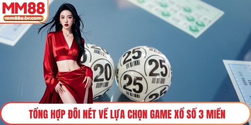 Tổng hợp đôi nét về lựa chọn game Xổ số 3 miền