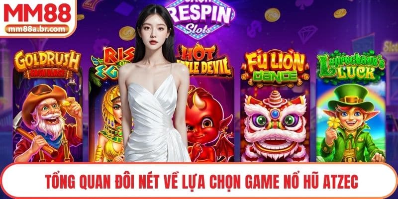 Tổng quan đôi nét về lựa chọn game Nổ hũ Atzec