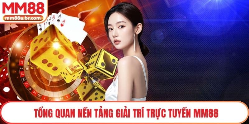 Tổng quan nền tảng giải trí trực tuyến MM88
