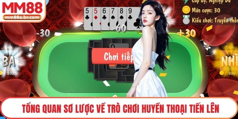 Tổng quan sơ lược về trò chơi huyền thoại Tiến lên