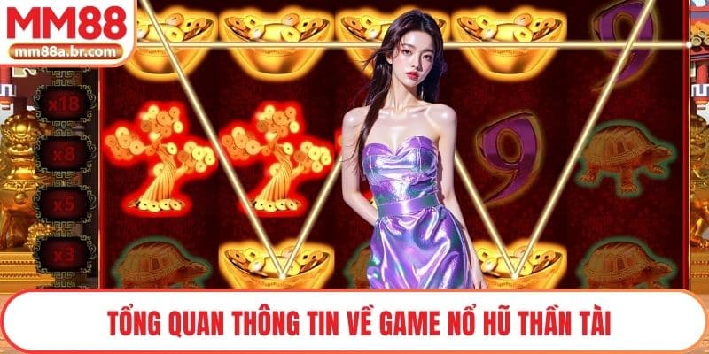 Tổng quan thông tin về game Nổ hũ thần tài