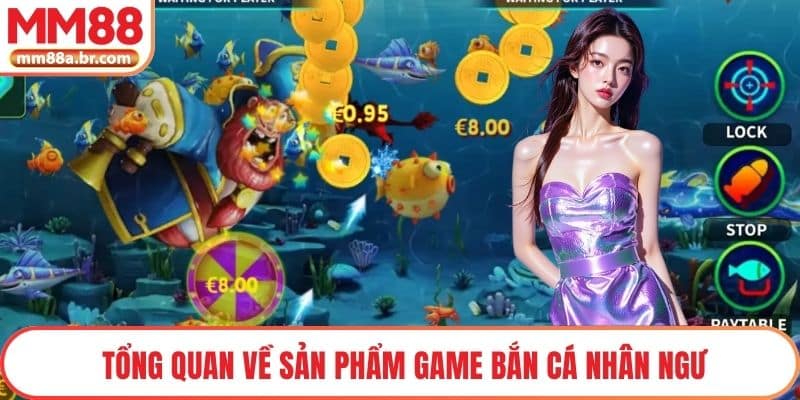 Tổng quan về sản phẩm game Bắn Cá Nhân Ngư