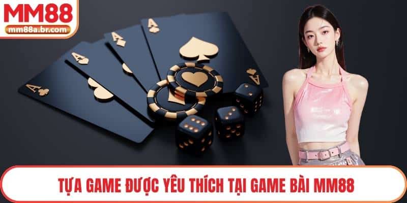 Tựa game được yêu thích tại game bài MM88