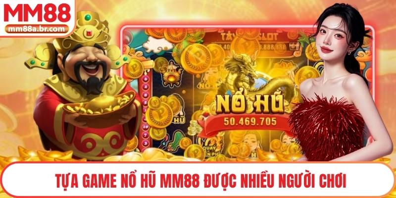 Tựa game nổ hũ MM88 được nhiều người chơi