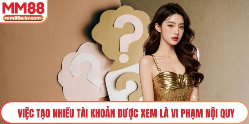 Việc tạo nhiều tài khoản được xem là vi phạm nội quy